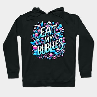 Eat my bubbles Hoodie